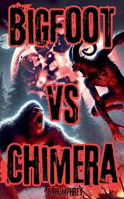 Bigfoot Vs Chimera by Humphrey, B.