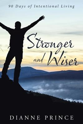 Stronger and Wiser: 90 Days of Intentional Living by Prince, Dianne