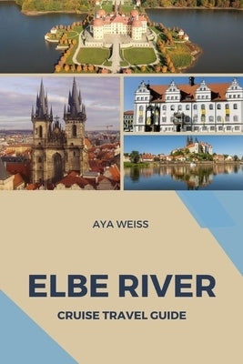 Elbe River Cruise Travel Guide by Weiss, Aya