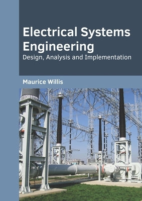 Electrical Systems Engineering: Design, Analysis and Implementation by Willis, Maurice