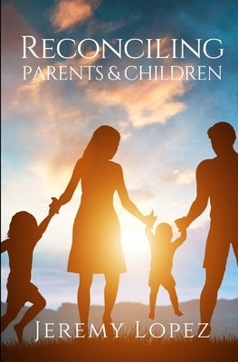 Reconciling Parents and Children by Lopez, Jeremy