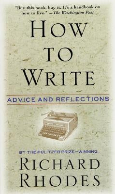 How to Write: Advice and Reflections by Rhodes, Richard