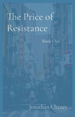 The Price of Resistance: Book One by Chaney, Jonathan D.
