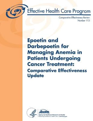 Epoetin and Darbepoetin for Managing Anemia in Patients Undergoing Cancer Treatment: Comparative Effectiveness Update: Comparative Effectiveness Revie by And Qualtiy, Agency for Healthcare Resea