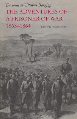 The Adventures of a Prisoner of War, 1863-1864 by Barziza, Decimus Et Ultimus