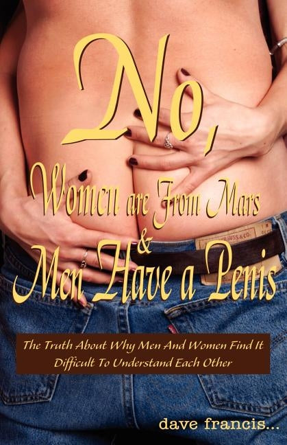 No, Women are From Mars and Men Have a Penis by Francis, Dave