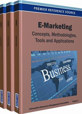 E-Marketing Set: Concepts, Methodologies, Tools and Applications by Information Resources Management Associa