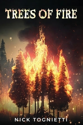 Trees of Fire by Tognietti, Nick