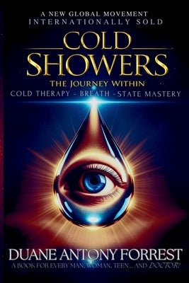 Cold Showers - The Journey Within: Cold Therapy, Breath, State Mastery by Antony Forrest, Duane