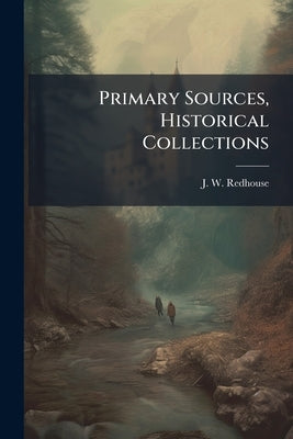 Primary Sources, Historical Collections by Redhouse, J. W.