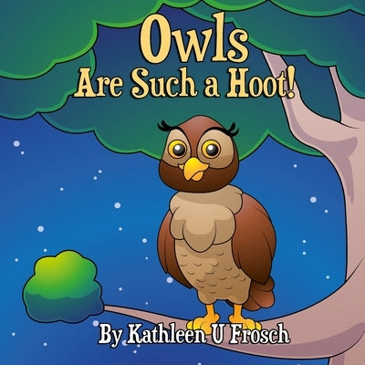 Owls Are Such a Hoot! by Frosch, Kathleen U.