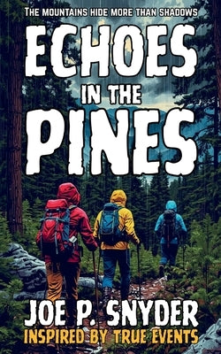 Echoes in the Pines: The Mountains Hide More Than Shadows by Snyder, Joe P.