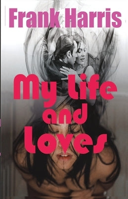 My Life and Loves by Harris, Frank
