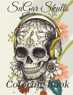 Sugar Skulls coloring book: A Coloring Book for adults, A Day of the Dead Coloring Book with Fun Skull Designs, Beautiful Gothic Women, and beauti by Daoud, Skulls