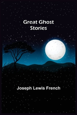 Great Ghost Stories by Lewis French, Joseph