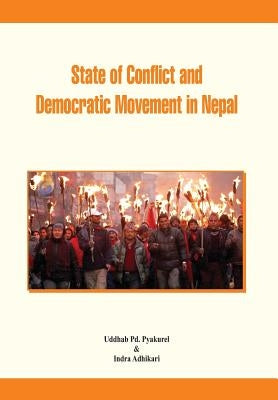 State of Conflict and Democratic Movement in Nepal by Pyakurel, Uddhab Pd