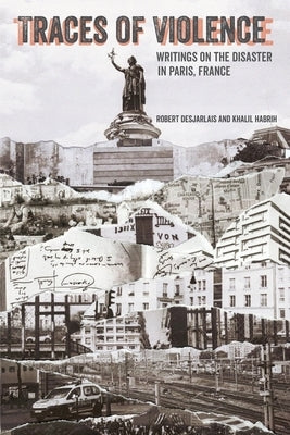 Traces of Violence: Writings on the Disaster in Paris, France by Desjarlais, Robert R.