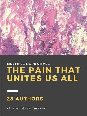 The Pain That Unites Us All by Authors, Various