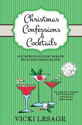 Christmas Confessions and Cocktails: A Humorous Holiday Memoir with Sassy Drink Recipes by Lesage, Vicki