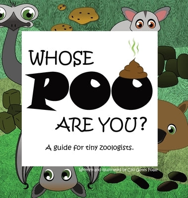 Whose POO are you? A guide for tiny zoologists. by Gates Foale, Clio