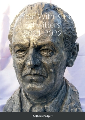 A Year With Kurt Schwitters 2021-2022 by Padgett, Anthony