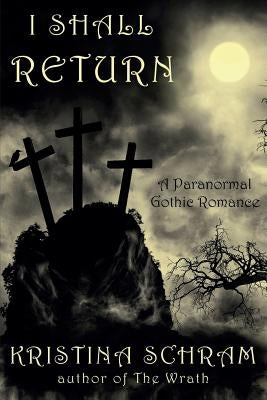 I Shall Return: A Paranormal Gothic Romance: A Paranormal Gothic Romance by Schram, Kristina