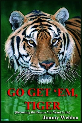Go Get 'Em Tiger: Become the Person You Want to Be by Weldon, Jimmy