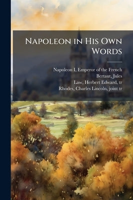 Napoleon in His Own Words by Napoleon I., Emperor of the French 17