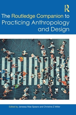 The Routledge Companion to Practicing Anthropology and Design by Spears, Jenessa Mae