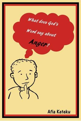 What does God's Word say about anger? by Keteku, Afia