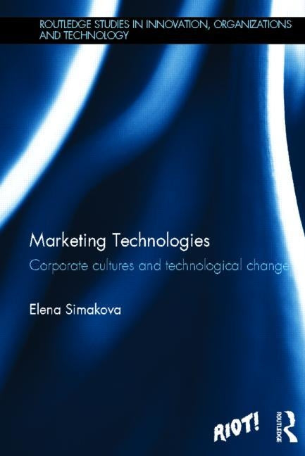 Marketing Technologies: Corporate Cultures and Technological Change by Simakova, Elena