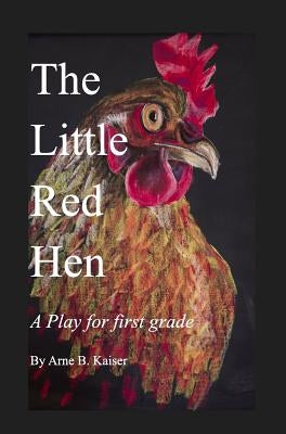 The Little Red Hen: A Play for Grade 1 by Kaiser, Arne B.