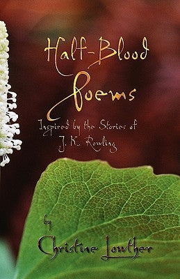 Half-Blood Poems: Inspired by the Stories of J.K. Rowling by Lowther, Christine