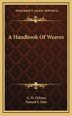 A Handbook of Weaves by Oelsner, G. H.