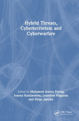 Hybrid Threats, Cyberterrorism and Cyberwarfare by Ferrag, Mohamed Amine