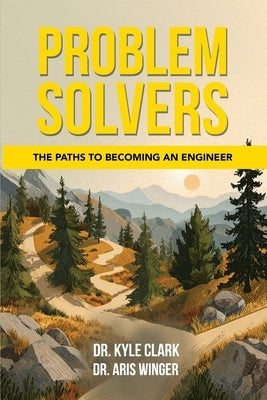 Problem Solvers: The Paths to Becoming an Engineer by Clark, Kyle