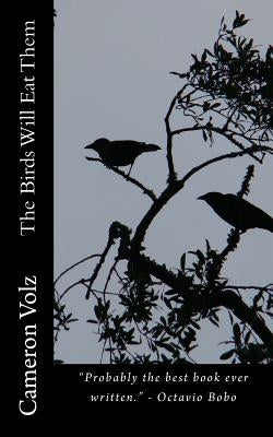 The Birds Will Eat Them by Volz, Cameron