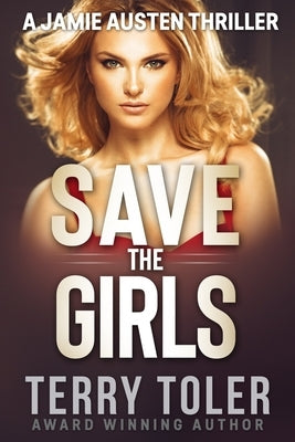 Save The Girls: A Jamie Austen Thriller by Toler, Terry