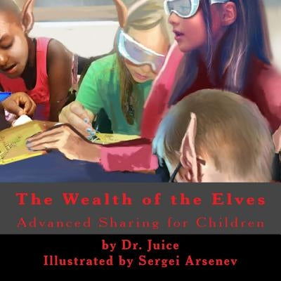 The Elf Key to Wealth: A children's book explaining how an open source society brings wealth to everyone. by Arsenev, Sergei