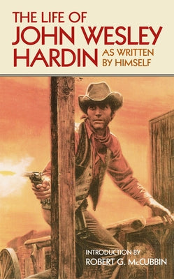 The Life of John Wesley Hardin: As Written by Himselfvolume 16 by Hardin, John Wesley