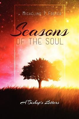 Seasons Of The Soul: A Bishop's Letters by Foster, Michelina T.