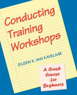 Conducting Training Workshops: A Crash Course for Beginners by Van Kavelaar, Eileen K.