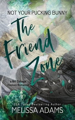 The Friend Zone: Not Your Pucking Bunny (A RH College Hockey Romance) by Adams, Melissa