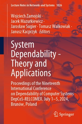 System Dependability - Theory and Applications: Proceedings of the Nineteenth International Conference on Dependability of Computer Systems Depcos-Rel by Zamojski, Wojciech