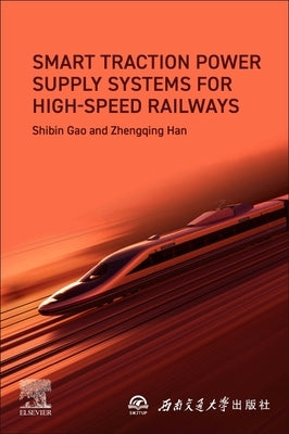 Smart Traction Power Supply Systems for High-Speed Railways by Gao, Shibin