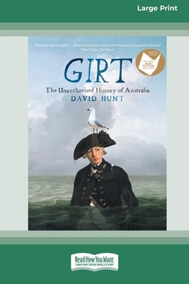 Girt: The Unauthorised History of Australia [Standard Large Print 16 Pt Edition] by Hunt, David