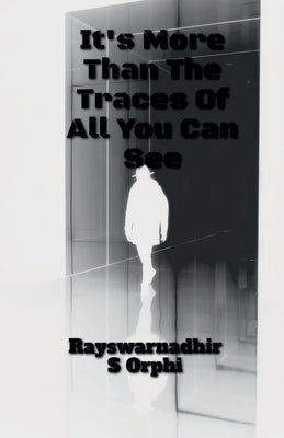 It Is More Than The Traces Of All You Can See!! by S, Rayswarnadhir