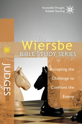 The Wiersbe Bible Study Series: Judges: Accepting the Challenge to Confront the Enemy by Wiersbe, Warren W.
