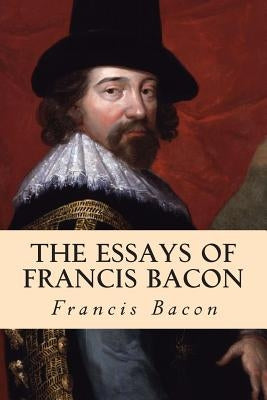 The Essays of Francis Bacon by Bacon, Francis