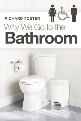 Why We Go to the Bathroom by Foster, Richard